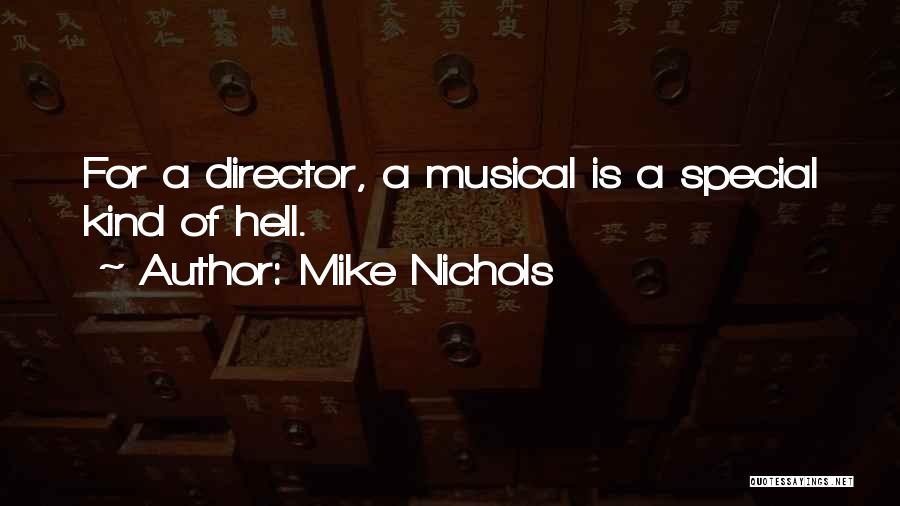 Mike Nichols Quotes: For A Director, A Musical Is A Special Kind Of Hell.
