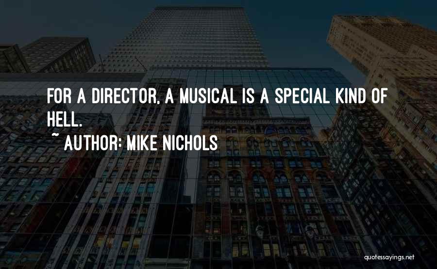 Mike Nichols Quotes: For A Director, A Musical Is A Special Kind Of Hell.