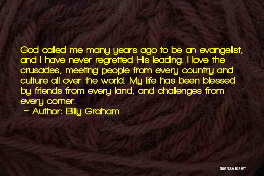 Billy Graham Quotes: God Called Me Many Years Ago To Be An Evangelist, And I Have Never Regretted His Leading. I Love The