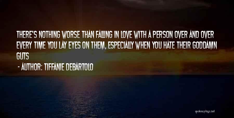 Tiffanie DeBartolo Quotes: There's Nothing Worse Than Falling In Love With A Person Over And Over Every Time You Lay Eyes On Them,