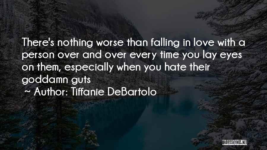 Tiffanie DeBartolo Quotes: There's Nothing Worse Than Falling In Love With A Person Over And Over Every Time You Lay Eyes On Them,