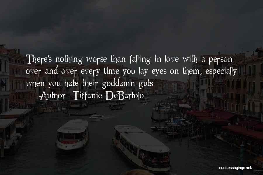 Tiffanie DeBartolo Quotes: There's Nothing Worse Than Falling In Love With A Person Over And Over Every Time You Lay Eyes On Them,