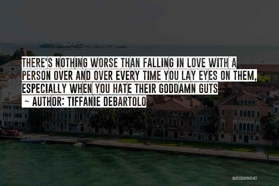 Tiffanie DeBartolo Quotes: There's Nothing Worse Than Falling In Love With A Person Over And Over Every Time You Lay Eyes On Them,