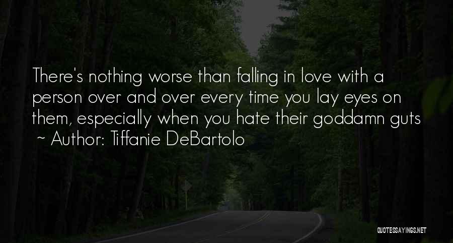 Tiffanie DeBartolo Quotes: There's Nothing Worse Than Falling In Love With A Person Over And Over Every Time You Lay Eyes On Them,
