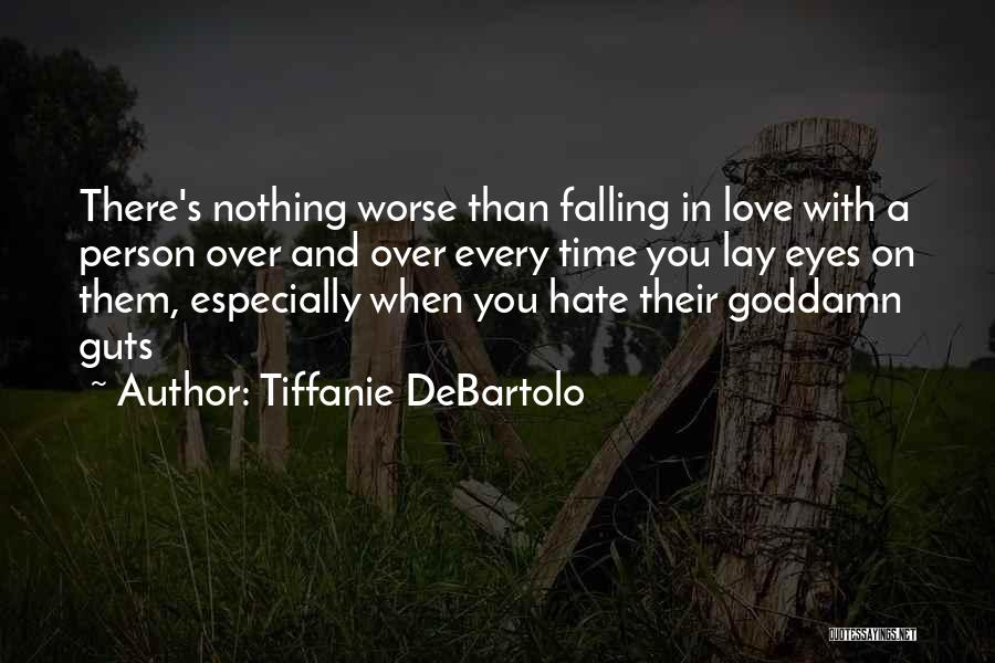 Tiffanie DeBartolo Quotes: There's Nothing Worse Than Falling In Love With A Person Over And Over Every Time You Lay Eyes On Them,