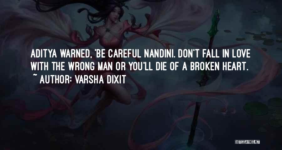 Varsha Dixit Quotes: Aditya Warned, 'be Careful Nandini. Don't Fall In Love With The Wrong Man Or You'll Die Of A Broken Heart.