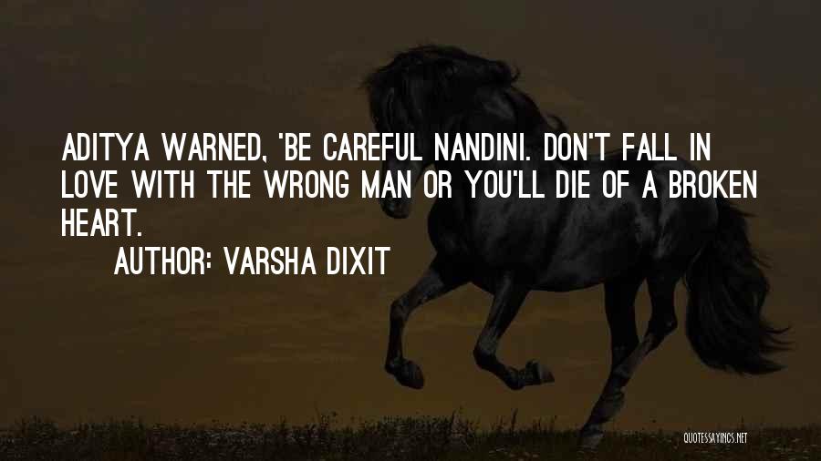 Varsha Dixit Quotes: Aditya Warned, 'be Careful Nandini. Don't Fall In Love With The Wrong Man Or You'll Die Of A Broken Heart.