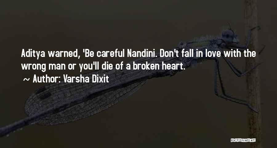 Varsha Dixit Quotes: Aditya Warned, 'be Careful Nandini. Don't Fall In Love With The Wrong Man Or You'll Die Of A Broken Heart.