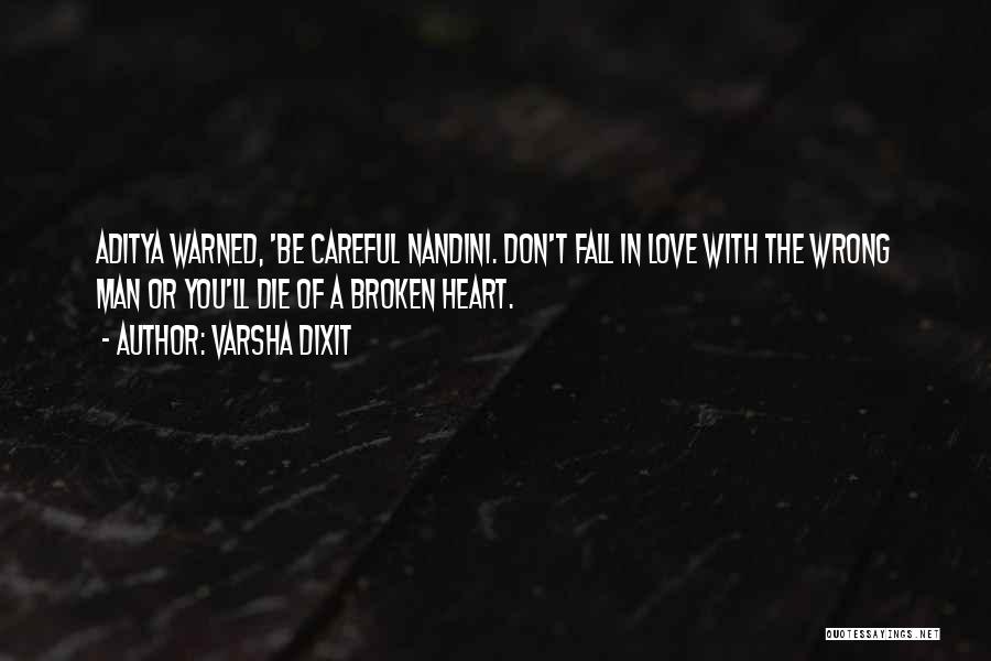 Varsha Dixit Quotes: Aditya Warned, 'be Careful Nandini. Don't Fall In Love With The Wrong Man Or You'll Die Of A Broken Heart.