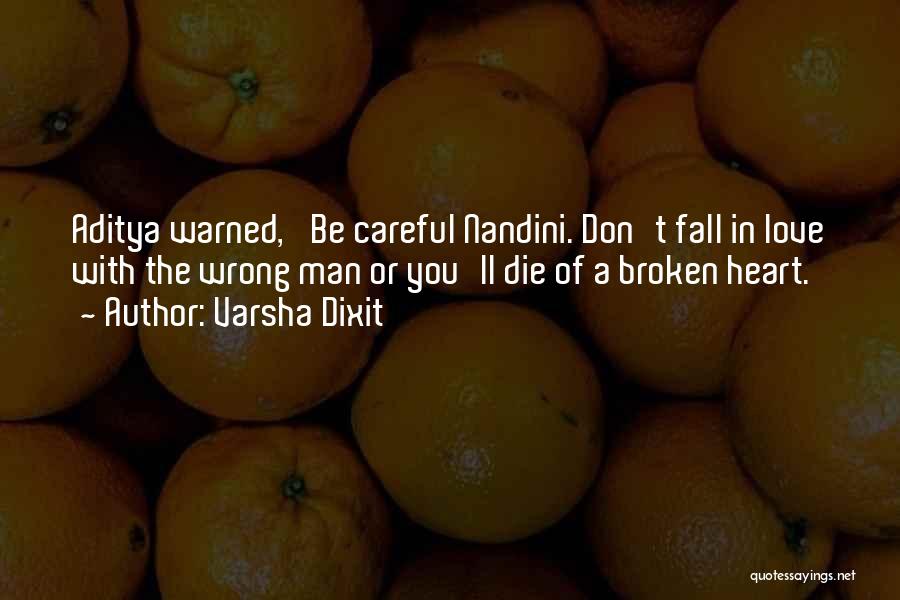 Varsha Dixit Quotes: Aditya Warned, 'be Careful Nandini. Don't Fall In Love With The Wrong Man Or You'll Die Of A Broken Heart.