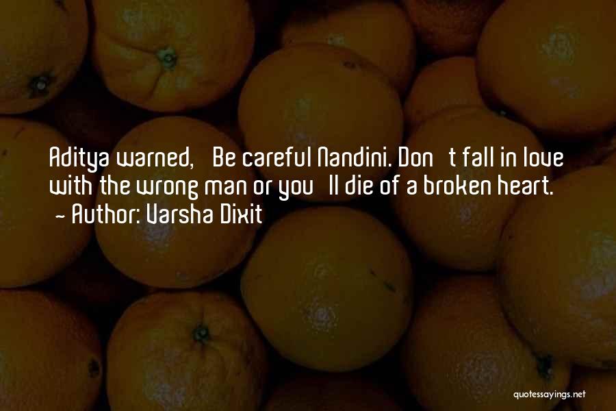 Varsha Dixit Quotes: Aditya Warned, 'be Careful Nandini. Don't Fall In Love With The Wrong Man Or You'll Die Of A Broken Heart.