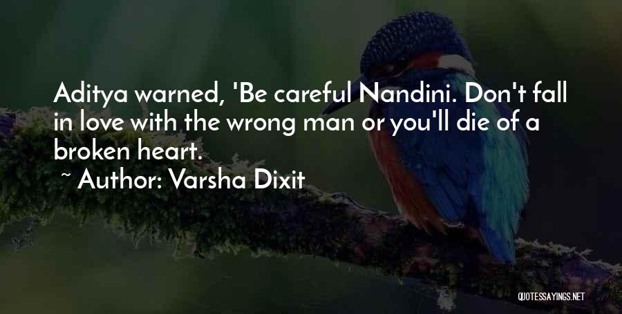 Varsha Dixit Quotes: Aditya Warned, 'be Careful Nandini. Don't Fall In Love With The Wrong Man Or You'll Die Of A Broken Heart.