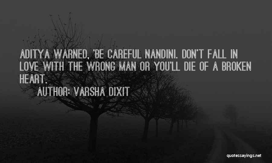 Varsha Dixit Quotes: Aditya Warned, 'be Careful Nandini. Don't Fall In Love With The Wrong Man Or You'll Die Of A Broken Heart.