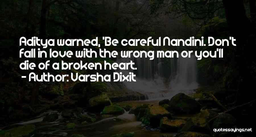 Varsha Dixit Quotes: Aditya Warned, 'be Careful Nandini. Don't Fall In Love With The Wrong Man Or You'll Die Of A Broken Heart.