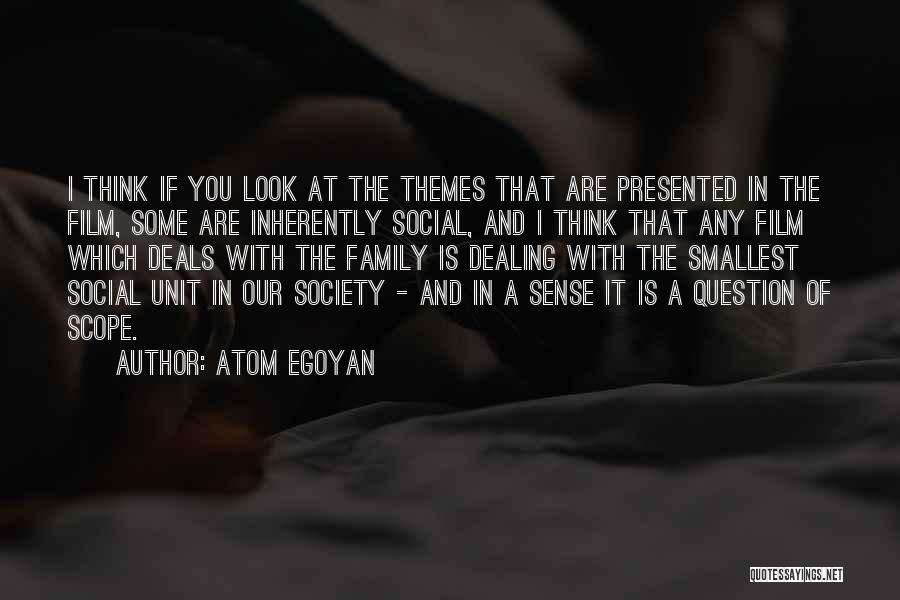 Atom Egoyan Quotes: I Think If You Look At The Themes That Are Presented In The Film, Some Are Inherently Social, And I