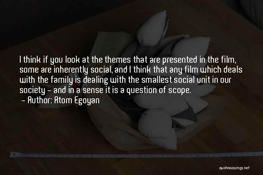 Atom Egoyan Quotes: I Think If You Look At The Themes That Are Presented In The Film, Some Are Inherently Social, And I