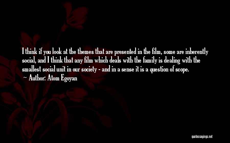 Atom Egoyan Quotes: I Think If You Look At The Themes That Are Presented In The Film, Some Are Inherently Social, And I