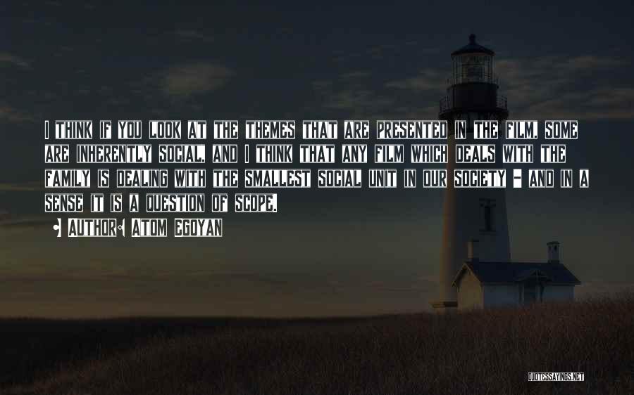 Atom Egoyan Quotes: I Think If You Look At The Themes That Are Presented In The Film, Some Are Inherently Social, And I