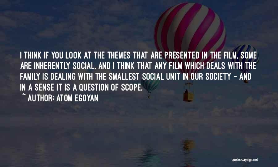 Atom Egoyan Quotes: I Think If You Look At The Themes That Are Presented In The Film, Some Are Inherently Social, And I