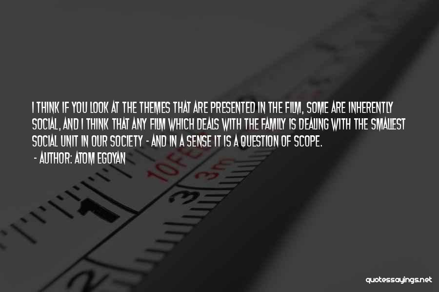 Atom Egoyan Quotes: I Think If You Look At The Themes That Are Presented In The Film, Some Are Inherently Social, And I