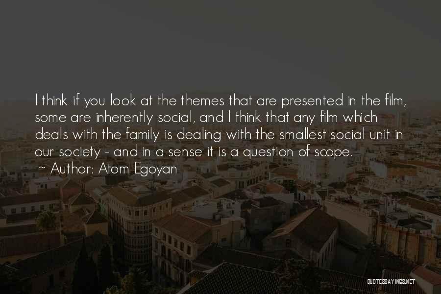 Atom Egoyan Quotes: I Think If You Look At The Themes That Are Presented In The Film, Some Are Inherently Social, And I