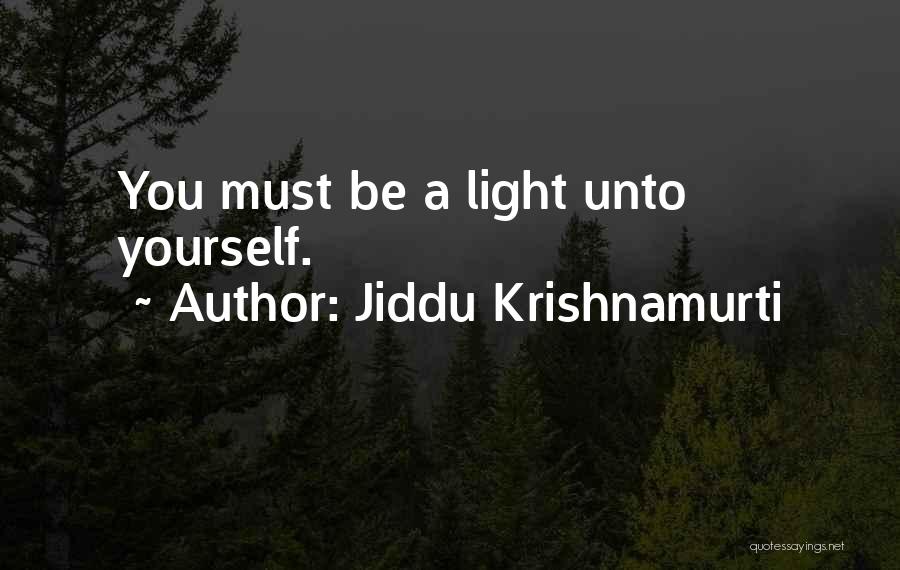 Jiddu Krishnamurti Quotes: You Must Be A Light Unto Yourself.
