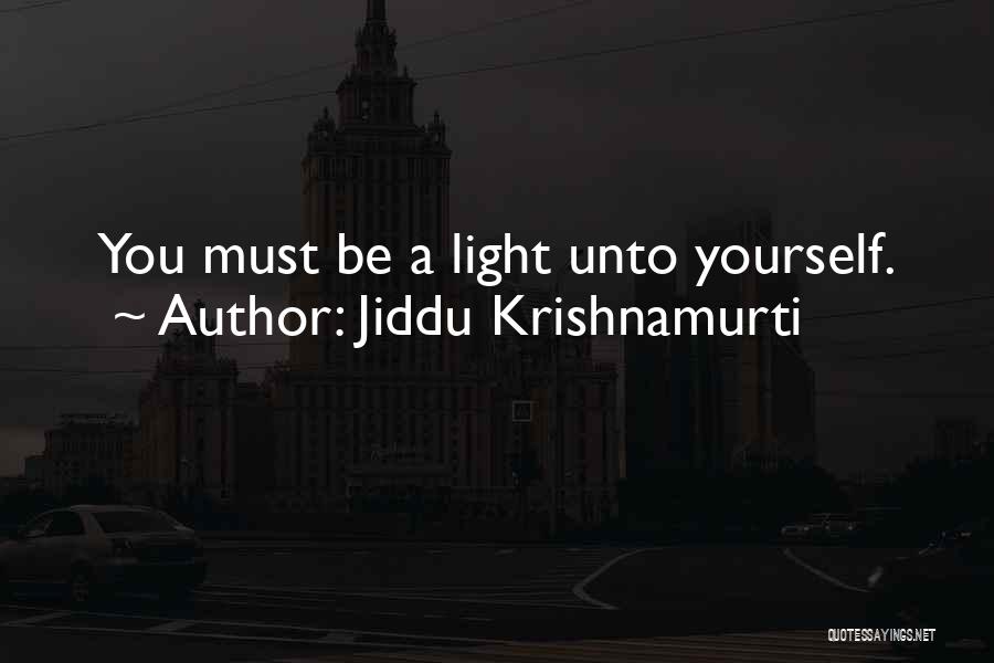 Jiddu Krishnamurti Quotes: You Must Be A Light Unto Yourself.