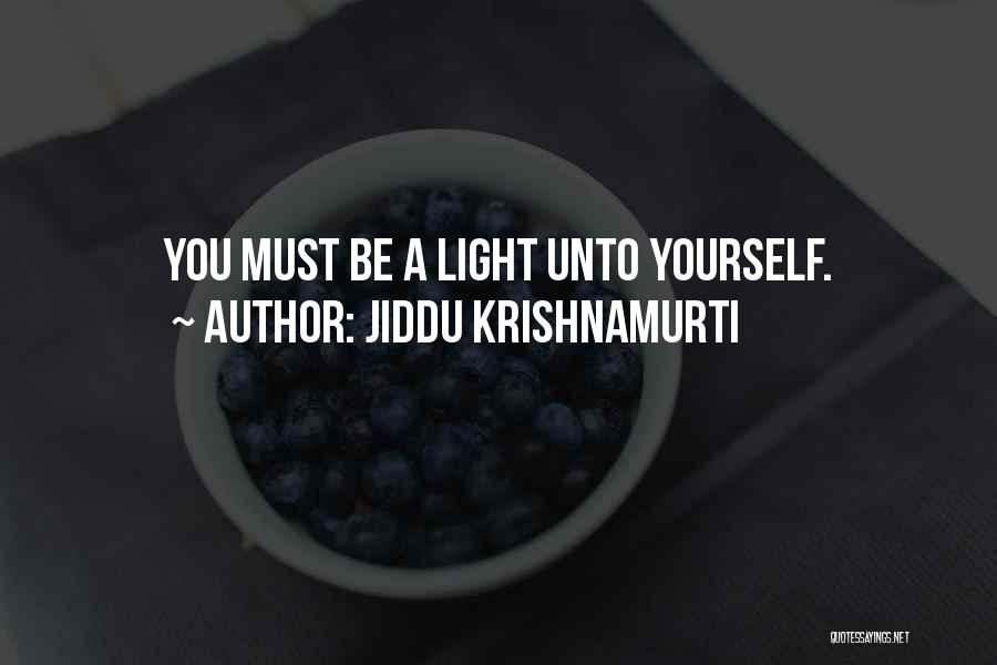 Jiddu Krishnamurti Quotes: You Must Be A Light Unto Yourself.