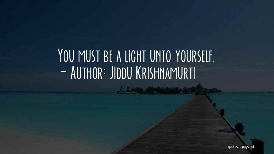 Jiddu Krishnamurti Quotes: You Must Be A Light Unto Yourself.