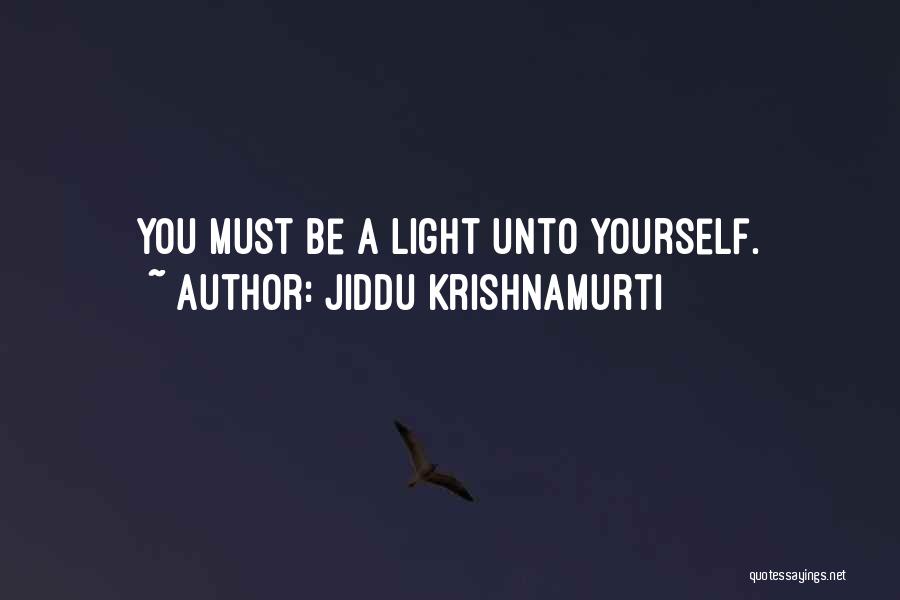 Jiddu Krishnamurti Quotes: You Must Be A Light Unto Yourself.