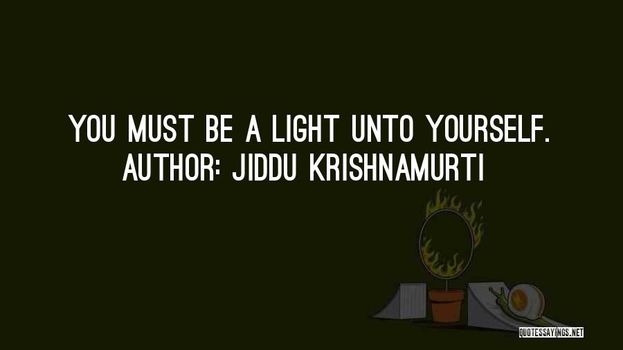 Jiddu Krishnamurti Quotes: You Must Be A Light Unto Yourself.