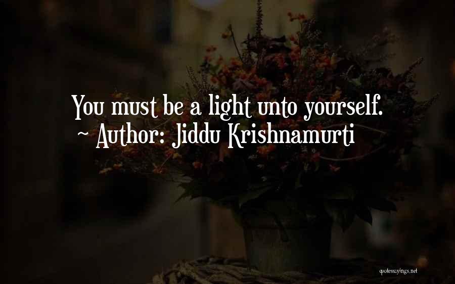 Jiddu Krishnamurti Quotes: You Must Be A Light Unto Yourself.