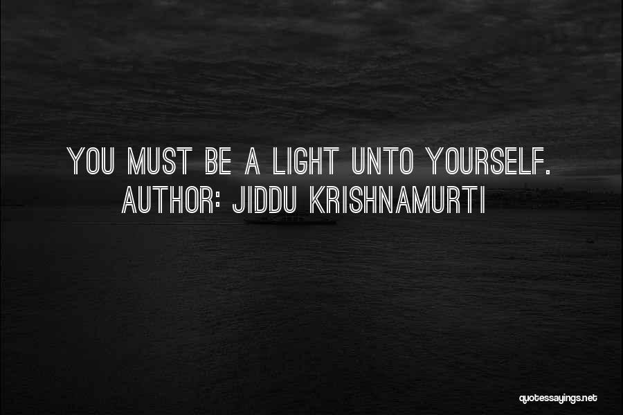 Jiddu Krishnamurti Quotes: You Must Be A Light Unto Yourself.