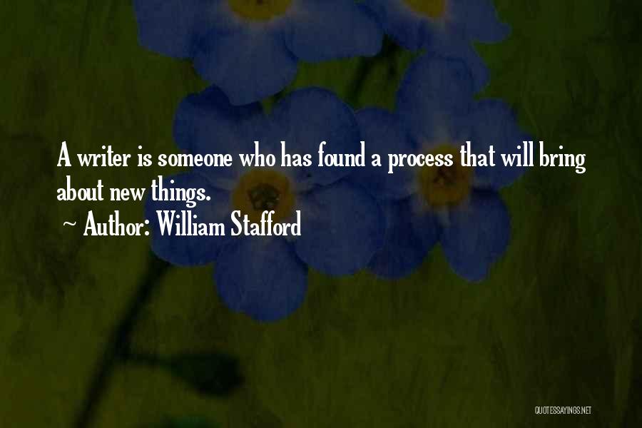 William Stafford Quotes: A Writer Is Someone Who Has Found A Process That Will Bring About New Things.