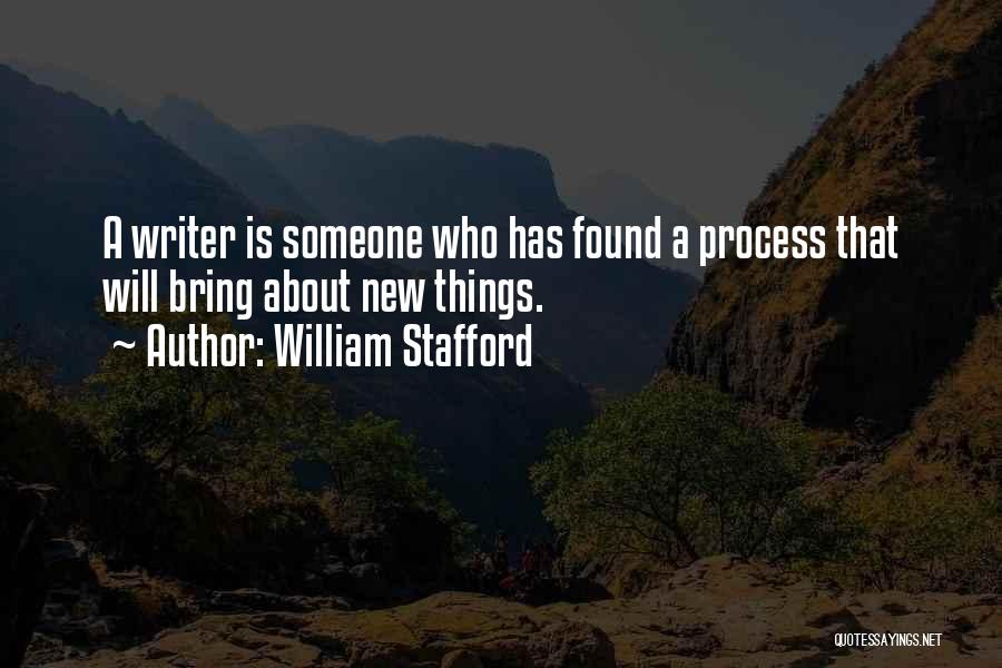 William Stafford Quotes: A Writer Is Someone Who Has Found A Process That Will Bring About New Things.