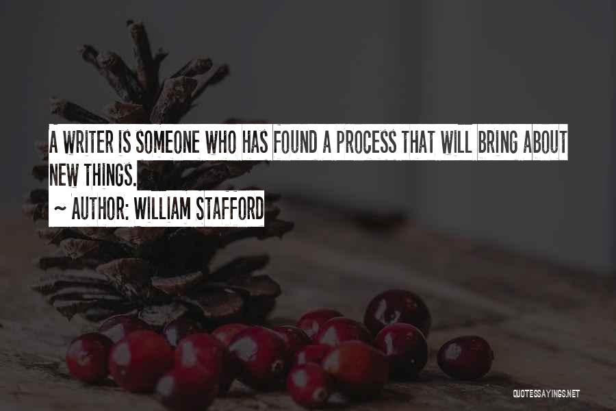 William Stafford Quotes: A Writer Is Someone Who Has Found A Process That Will Bring About New Things.