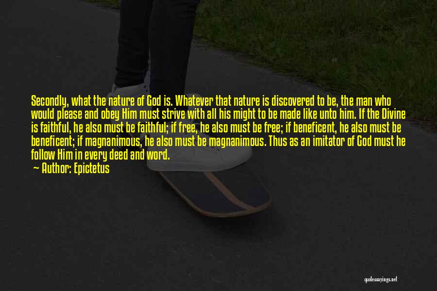 Epictetus Quotes: Secondly, What The Nature Of God Is. Whatever That Nature Is Discovered To Be, The Man Who Would Please And