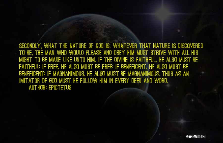 Epictetus Quotes: Secondly, What The Nature Of God Is. Whatever That Nature Is Discovered To Be, The Man Who Would Please And