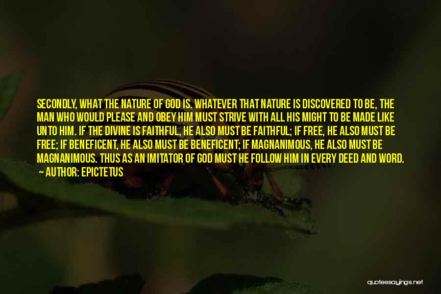 Epictetus Quotes: Secondly, What The Nature Of God Is. Whatever That Nature Is Discovered To Be, The Man Who Would Please And