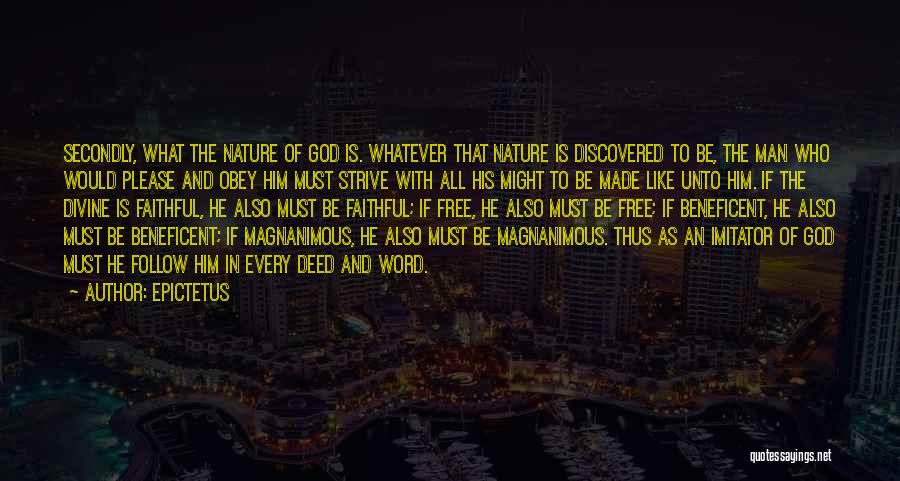 Epictetus Quotes: Secondly, What The Nature Of God Is. Whatever That Nature Is Discovered To Be, The Man Who Would Please And