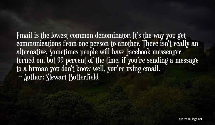 Stewart Butterfield Quotes: Email Is The Lowest Common Denominator. It's The Way You Get Communications From One Person To Another. There Isn't Really