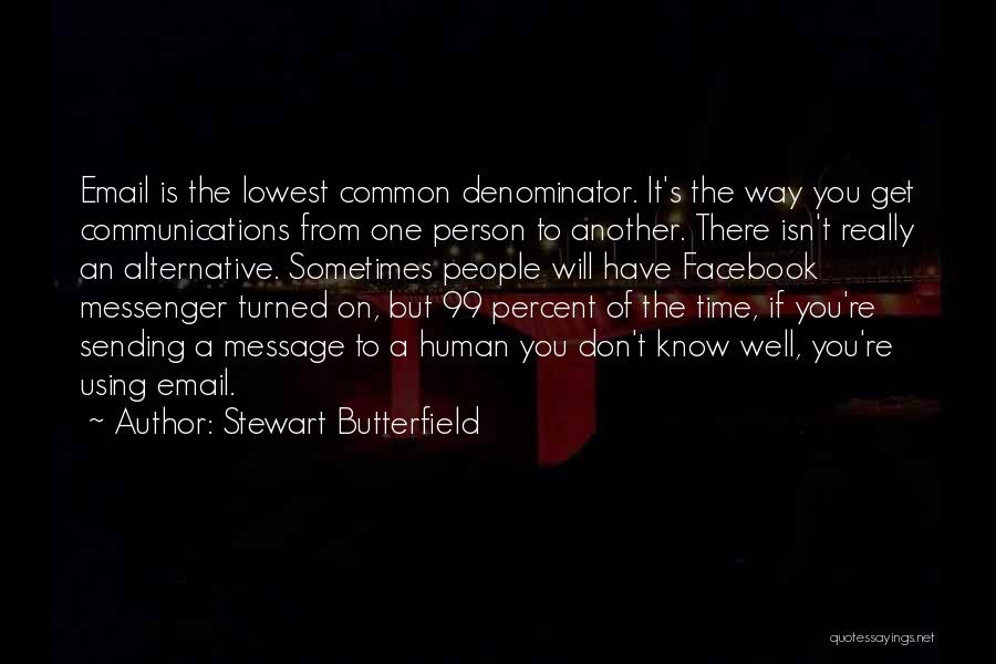 Stewart Butterfield Quotes: Email Is The Lowest Common Denominator. It's The Way You Get Communications From One Person To Another. There Isn't Really