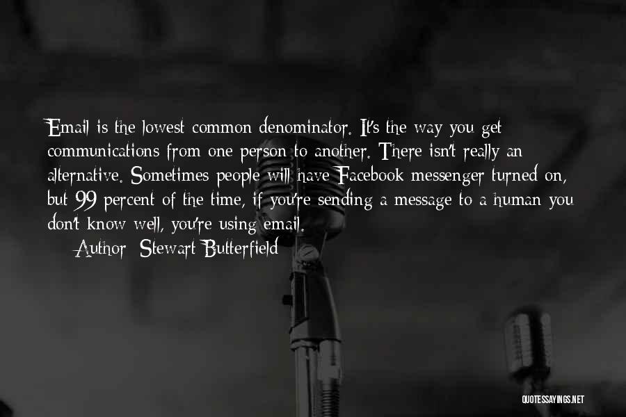 Stewart Butterfield Quotes: Email Is The Lowest Common Denominator. It's The Way You Get Communications From One Person To Another. There Isn't Really