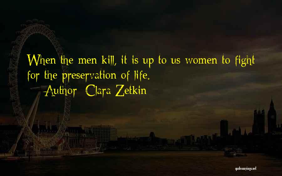 Clara Zetkin Quotes: When The Men Kill, It Is Up To Us Women To Fight For The Preservation Of Life.