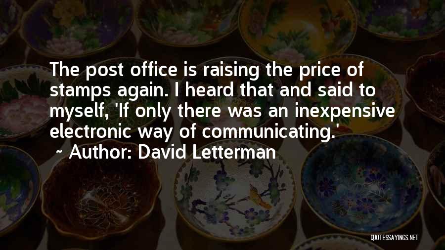 David Letterman Quotes: The Post Office Is Raising The Price Of Stamps Again. I Heard That And Said To Myself, 'if Only There