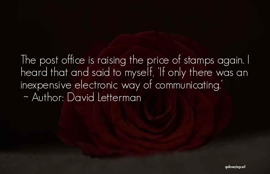 David Letterman Quotes: The Post Office Is Raising The Price Of Stamps Again. I Heard That And Said To Myself, 'if Only There