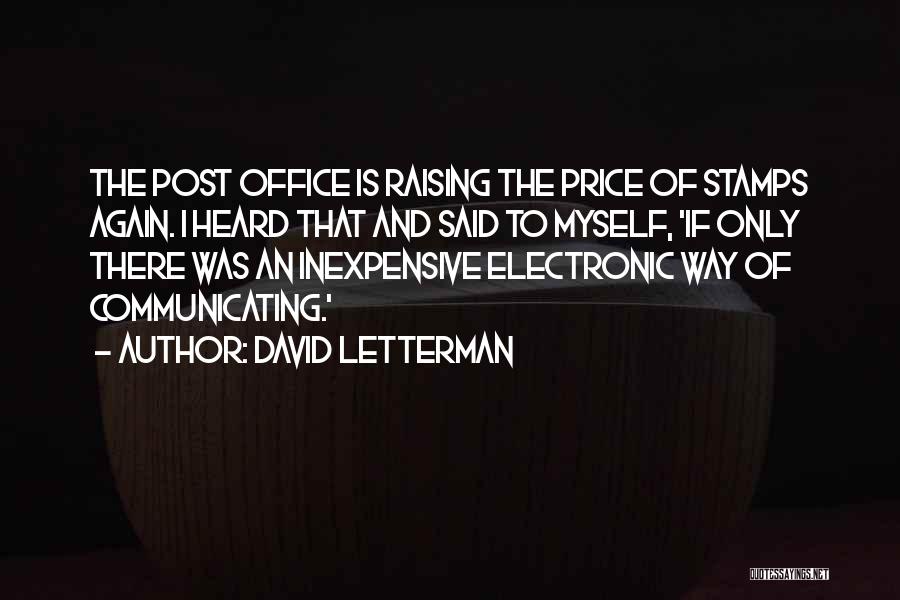 David Letterman Quotes: The Post Office Is Raising The Price Of Stamps Again. I Heard That And Said To Myself, 'if Only There
