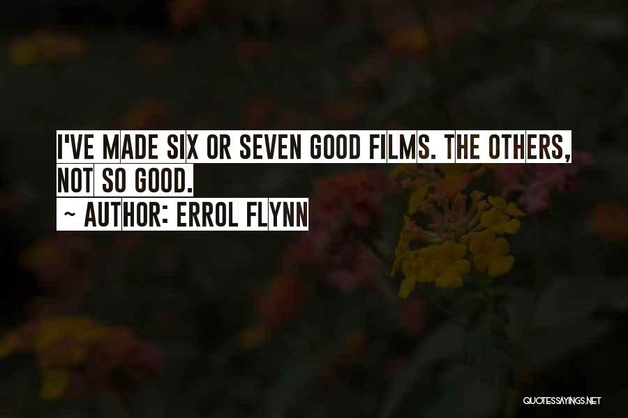 Errol Flynn Quotes: I've Made Six Or Seven Good Films. The Others, Not So Good.