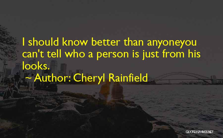 Cheryl Rainfield Quotes: I Should Know Better Than Anyoneyou Can't Tell Who A Person Is Just From His Looks.