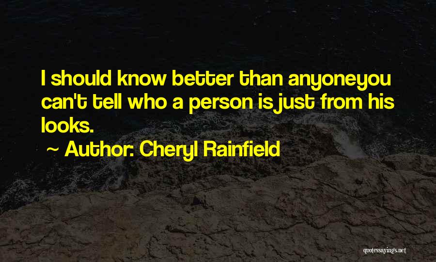 Cheryl Rainfield Quotes: I Should Know Better Than Anyoneyou Can't Tell Who A Person Is Just From His Looks.